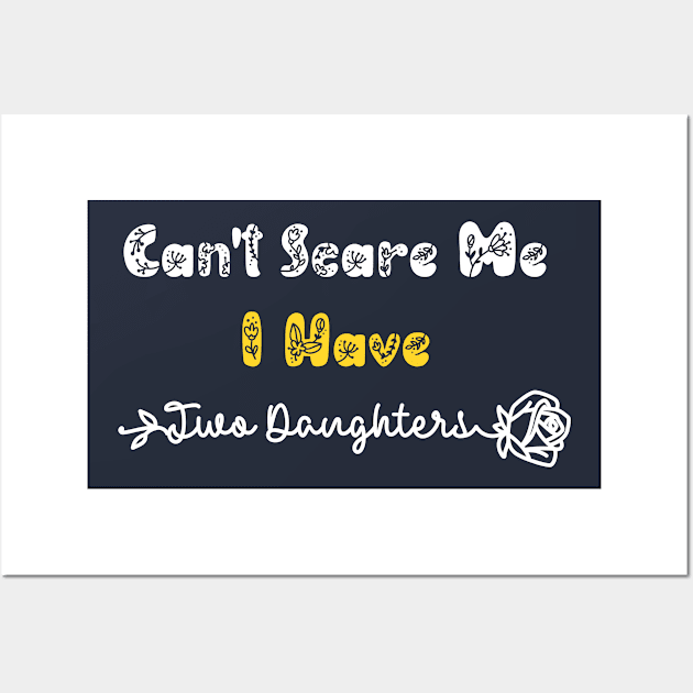 Can't Scare Me I Have Two Daughters Wall Art by ALLAMDZ